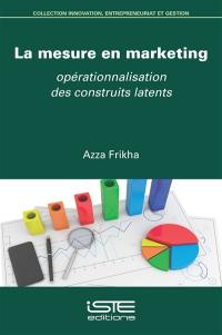 La mesure en marketing : opérationnalisation des construits latents