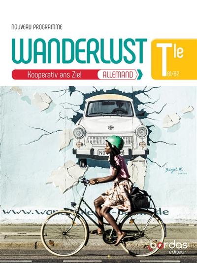 Wanderlust, Kooperativ ans Ziel, allemand terminale B1-B2, : manuel de l'élève : nouveau programme