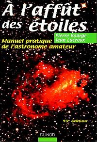 A l'affût des étoiles : manuel pratique de l'astronome amateur