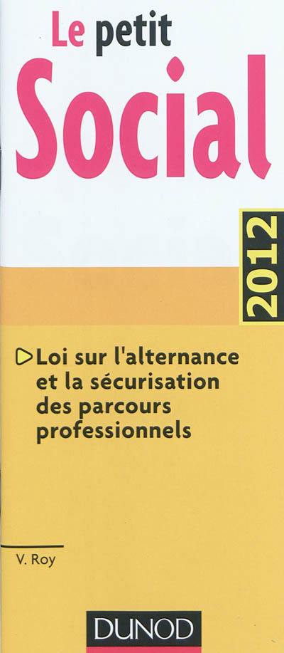 Le petit social 2012 : loi sur l'alternance et la sécurisation des parcours professionnels