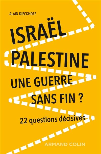 Israël-Palestine : une guerre sans fin ? : 22 questions décisives