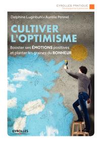 Cultiver l'optimisme : booster ses émotions positives et planter les graines du bonheur