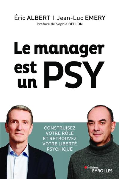 Le manager est un psy : construisez votre rôle et retrouvez votre liberté psychique