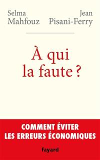 A qui la faute ? : comment éviter les erreurs économiques