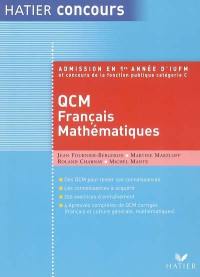 QCM français et de mathématiques : admission en 1re année d'IUFM et concours de la fonction publique catégorie C : des QCM pour tester ses connaissances, les connaissances à acquérir, 250 exercices d'entraînement, 4 épreuves complètes de QCM corrigés, français et culture générale, mathématiques