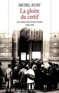 La gloire du certif : les trésors des livres d'école, 1850-1950