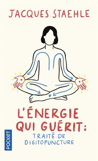 L'énergie qui guérit : traité de digitopuncture