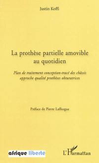 La prothèse partielle amovible au quotidien : plan de traitement conception-tracé des châssis, approche qualité prothèses obturatrices