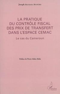 La pratique du contrôle fiscal des prix de transfert dans l'espace CEMAC : le cas du Cameroun