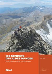 100 sommets des Alpes du Nord : randonnées sauvages à 3.000 mètres