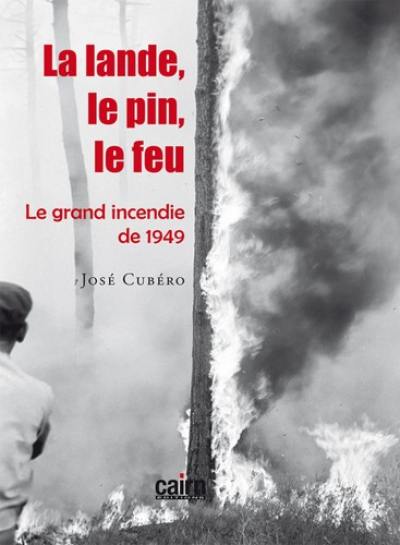 La lande, le pin, le feu : le grand incendie de 1949