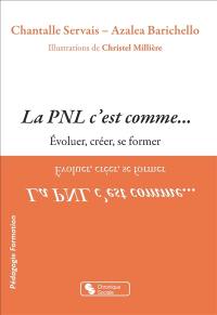 La PNL c'est comme... : évoluer, créer, se former