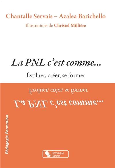 La PNL c'est comme... : évoluer, créer, se former