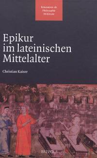 Epikur im lateinischen Mittelalter : mit einer kritischen Edition des X. Buches der Vitae philosophorum des Diogenes Laertios in der lateinischen Übersetzung von Ambrogio Traversari (1433)