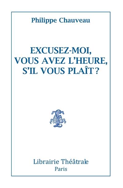 Excusez moi, vous avez l'heure, s'il vous plaît ?