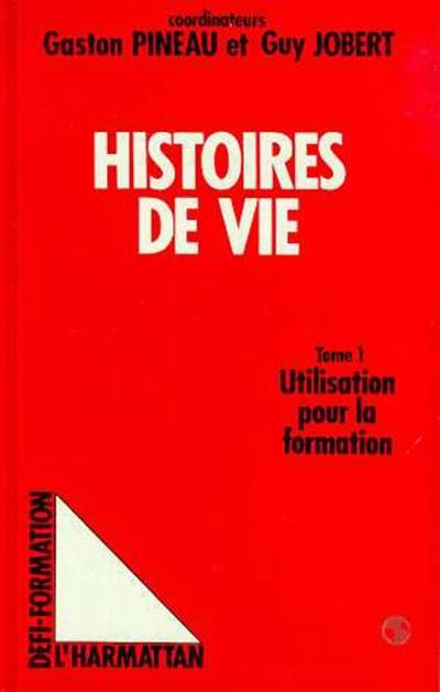 Les Histoires de vie : actes. Vol. 1. Utilisation pour la formation