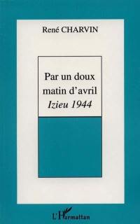 Par un doux matin d'avril : Izieu 1944