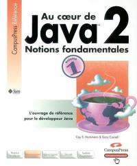 Au coeur de Java 2. Vol. 1. Notions fondamentales