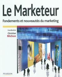 Le marketeur : fondements et nouveautés du marketing