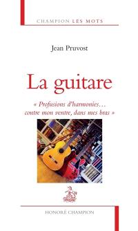 La guitare : profusions d'harmonies... contre mon ventre, dans mes bras