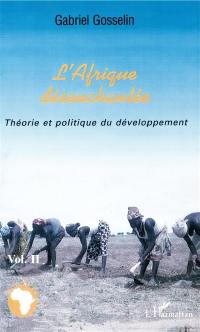 L'Afrique désenchantée. Vol. 2. Théorie et politique du développement