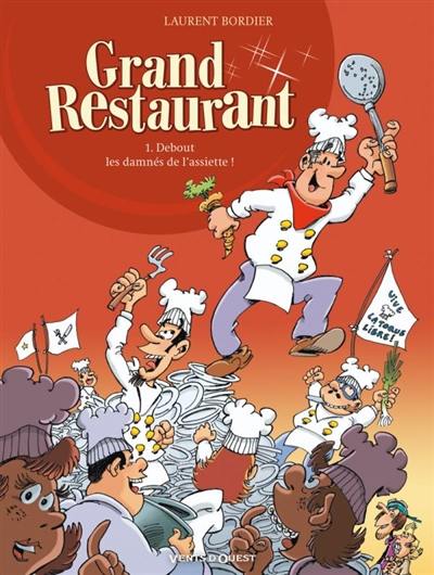 Grand restaurant. Vol. 1. Debout, les damnés de l'assiette !