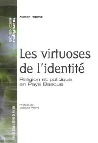 Les virtuoses de l'identité : religion et politique en Pays basque