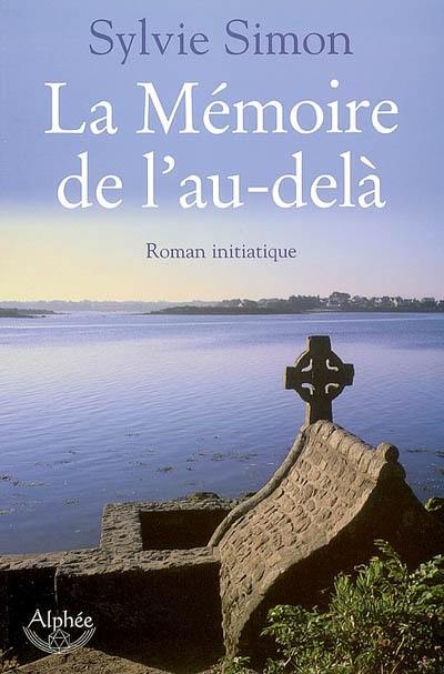 La mémoire de l'au-delà : roman initiatique