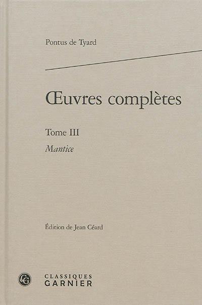 Oeuvres complètes. Vol. 3. Mantice ou Discours de la vérité de divination par astrologie