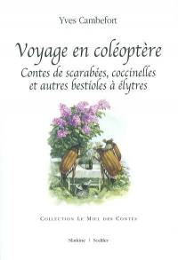 Voyage en coléoptère : contes de scarabées, coccinelles et autres bestioles à élytres