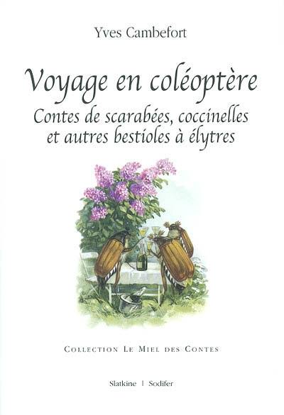 Voyage en coléoptère : contes de scarabées, coccinelles et autres bestioles à élytres