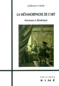 La métamorphose de l'art : intuition et esthétique