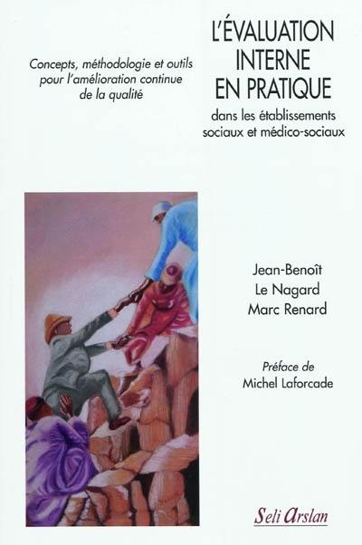 L'évaluation interne en pratique dans les établissements sociaux et médico-sociaux : concepts, méthodologies et outils pour l'amélioration continue de la qualité
