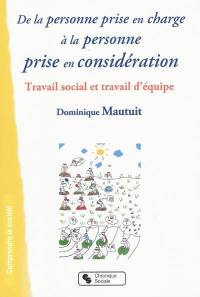 De la personne prise en charge à la personne prise en considération : travail social et travail d'équipe