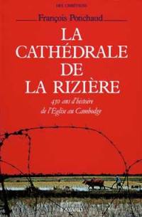 La Cathédrale de la rizière : 450 ans d'histoire de l'Eglise au Cambodge