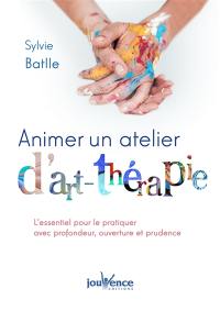 Animer un atelier d'art-thérapie : l'essentiel pour le proposer avec profondeur, ouverture et prudence