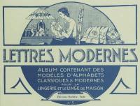 Lettres modernes : album contenant des modèles d'alphabets classiques et modernes pour la lingerie et le linge de maison