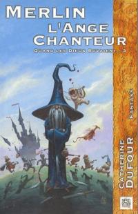 Quand les dieux buvaient. Vol. 3. Merlin l'ange chanteur