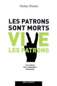 Les patrons sont morts... vive les patrons : les enjeux de la réputation entreprise