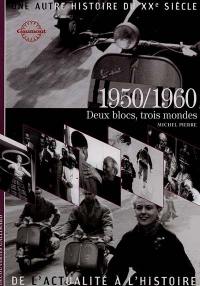 Une autre histoire du XXe siècle : de l'actualité à l'histoire. Vol. 06. 1950-1960 : deux blocs, trois mondes