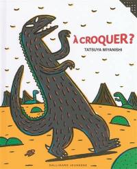 A croquer ?