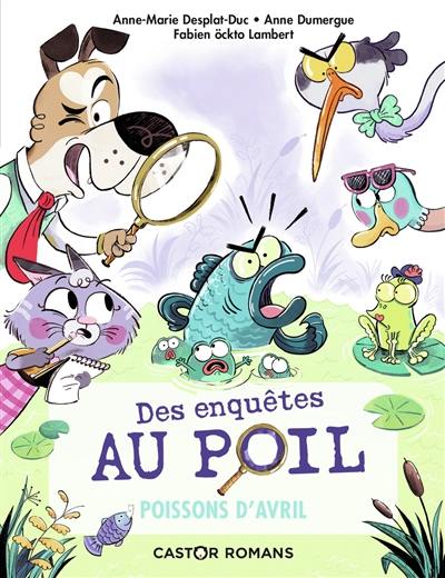 Des enquêtes au poil. Vol. 4. Poissons d'avril