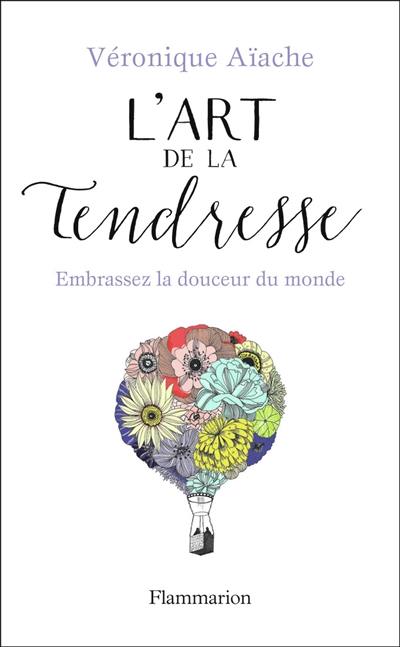 L'art de la tendresse : embrassez la douceur du monde