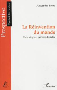 La réinvention du monde : entre utopie et principe de réalité