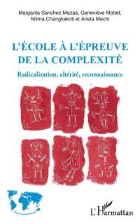 L'école à l'épreuve de la complexité : radicalisation, altérité, reconnaissance