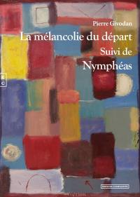 La mélancolie du départ. Nymphéas : récits