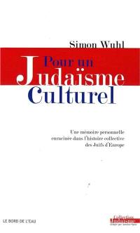 Pour un judaïsme culturel : une mémoire personnelle enracinée dans l'histoire collective des Juifs d'Europe