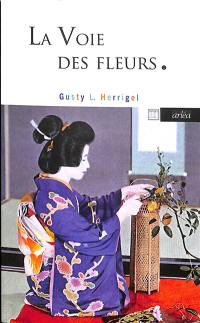 La voie des fleurs : le zen dans l'art japonais des compositions florales