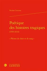 Poétique des histoires tragiques (1559-1644) : "pleines de chair et de sang"