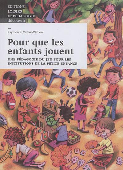 Pour que les enfants jouent : une pédagogie du jeu pour les institutions de la petite enfance